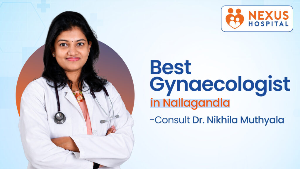 Best Gynaecologist in Nallagandla -Dr. Nikhila Muthyala
