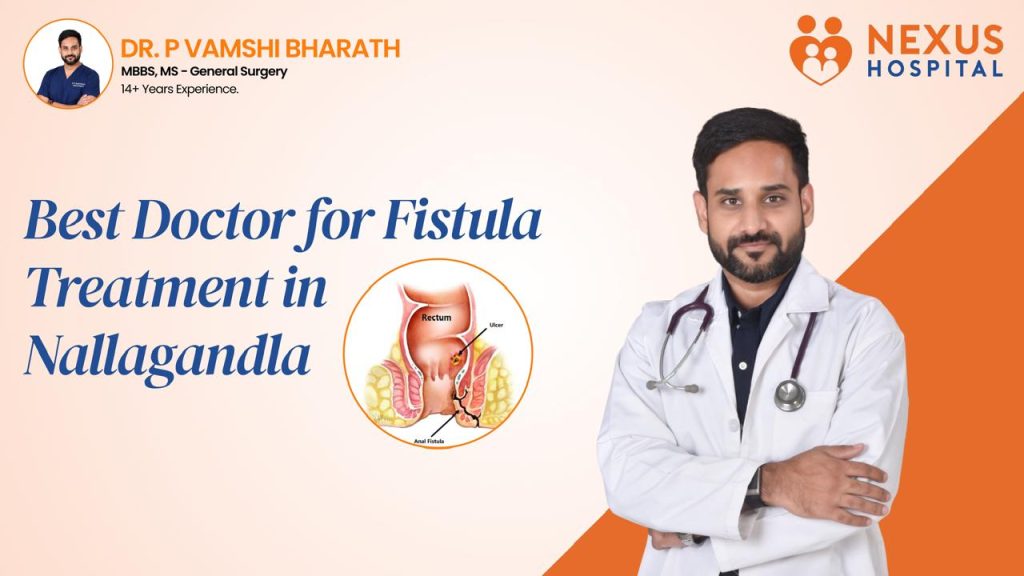 Best Doctor for Fistula Treatment in Nallagandla